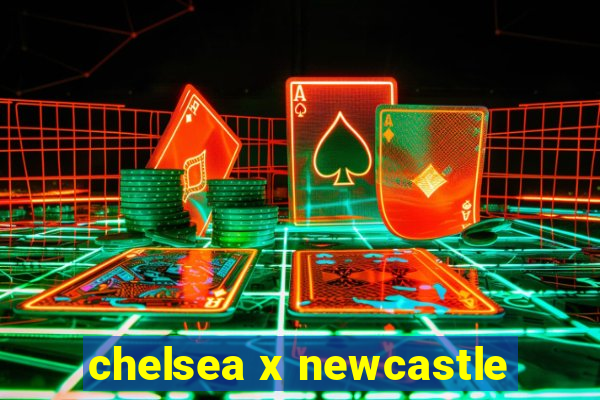 chelsea x newcastle