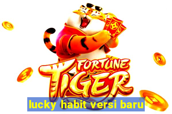 lucky habit versi baru