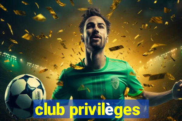 club privilèges