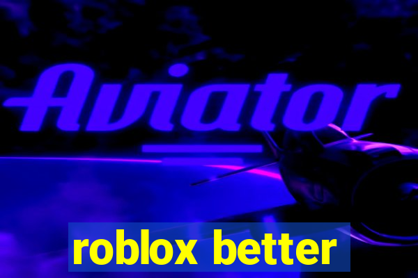 roblox better