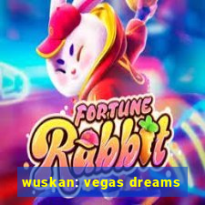 wuskan: vegas dreams