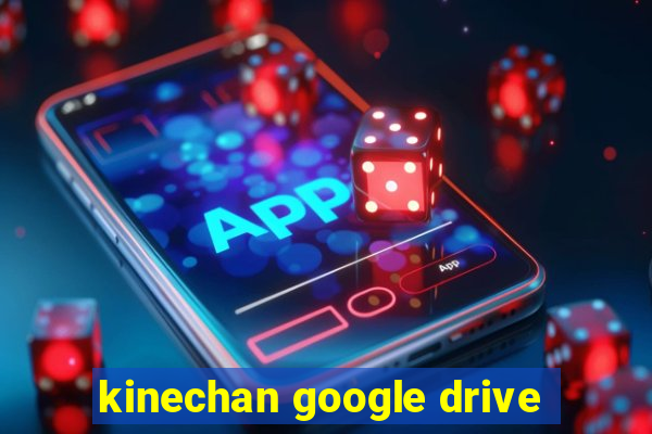 kinechan google drive