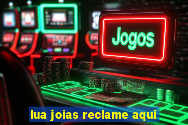 lua joias reclame aqui