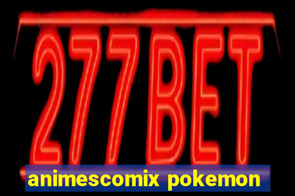 animescomix pokemon