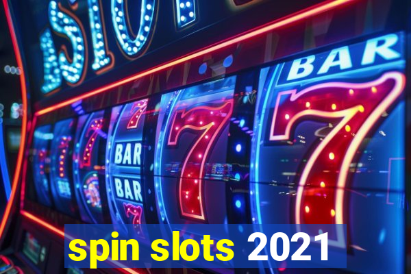 spin slots 2021