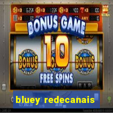 bluey redecanais