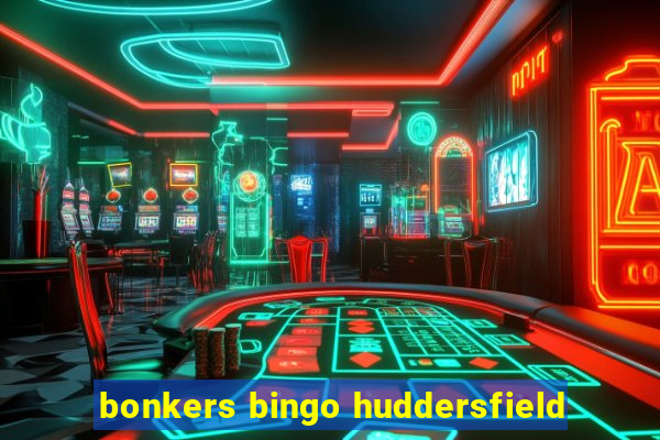 bonkers bingo huddersfield