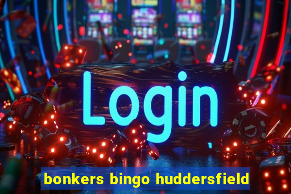 bonkers bingo huddersfield