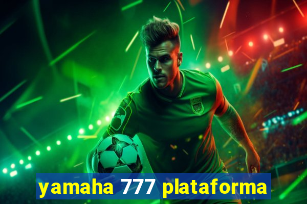 yamaha 777 plataforma