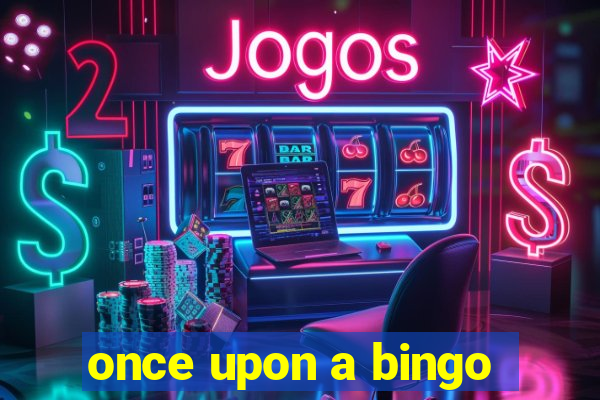 once upon a bingo