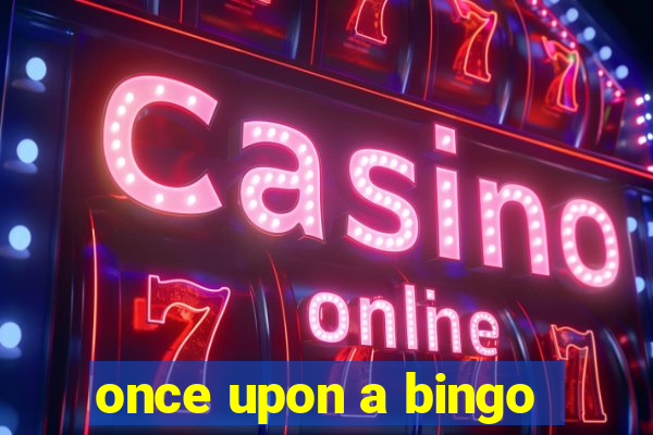 once upon a bingo