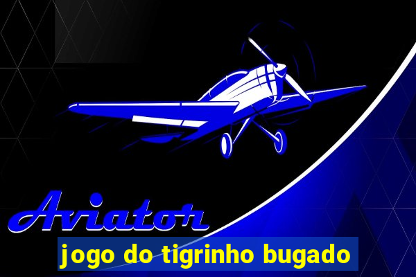 jogo do tigrinho bugado