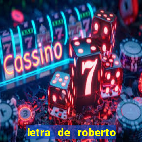 letra de roberto carlos meu querido meu velho meu amigo