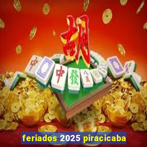 feriados 2025 piracicaba