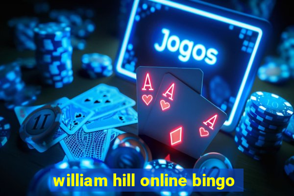 william hill online bingo