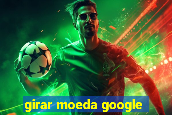 girar moeda google