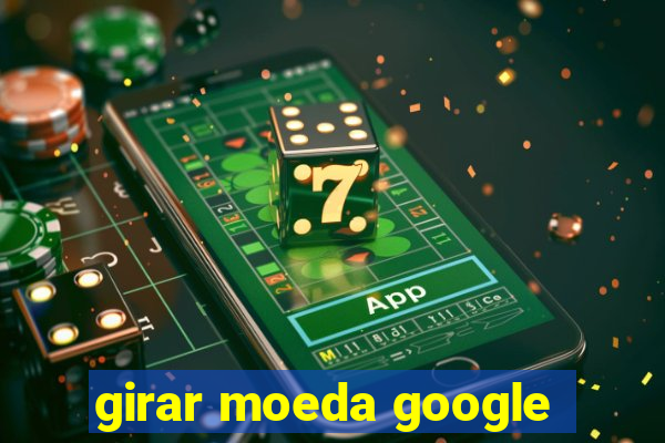 girar moeda google