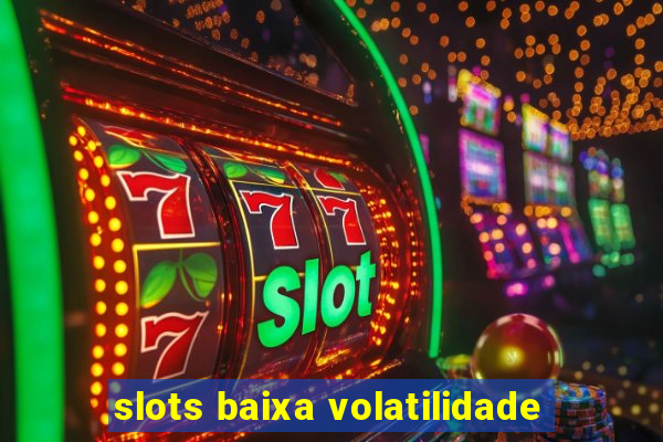 slots baixa volatilidade