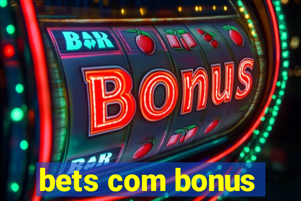 bets com bonus