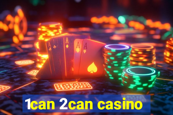 1can 2can casino