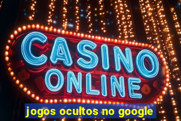 jogos ocultos no google