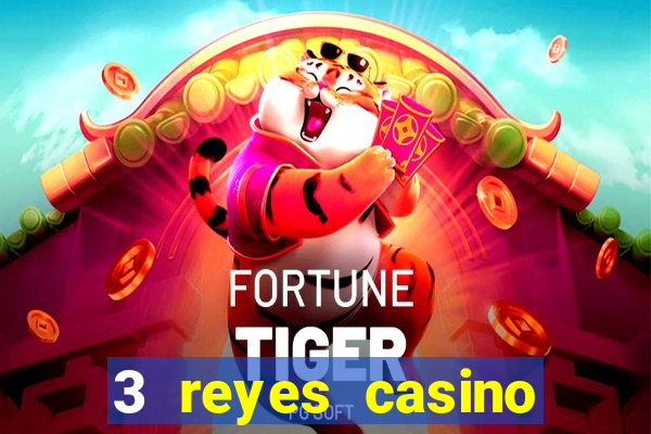 3 reyes casino juegos populares