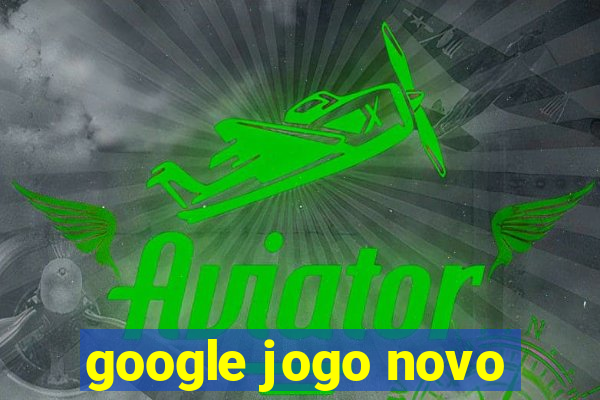 google jogo novo