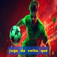 jogo da velha que da dinheiro