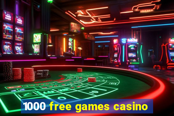 1000 free games casino