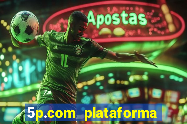 5p.com plataforma de jogos