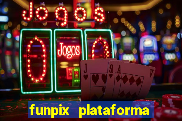 funpix plataforma de jogos