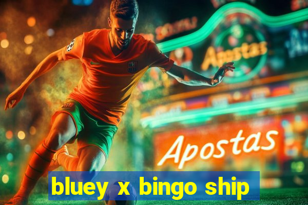 bluey x bingo ship