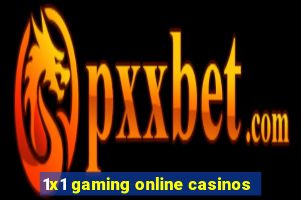 1x1 gaming online casinos