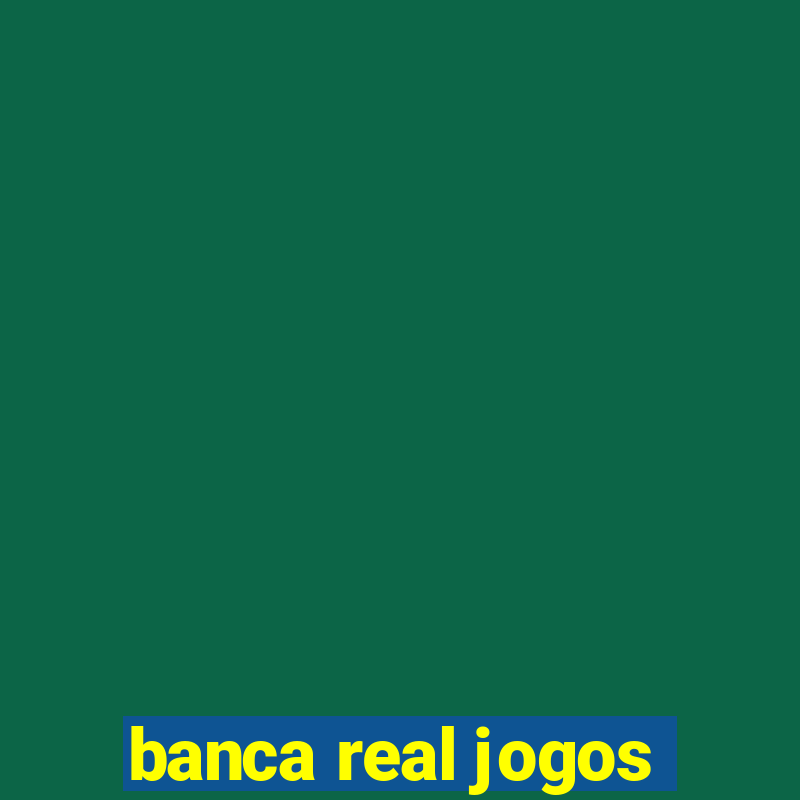 banca real jogos