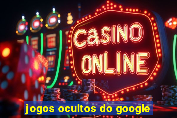 jogos ocultos do google