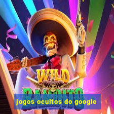 jogos ocultos do google