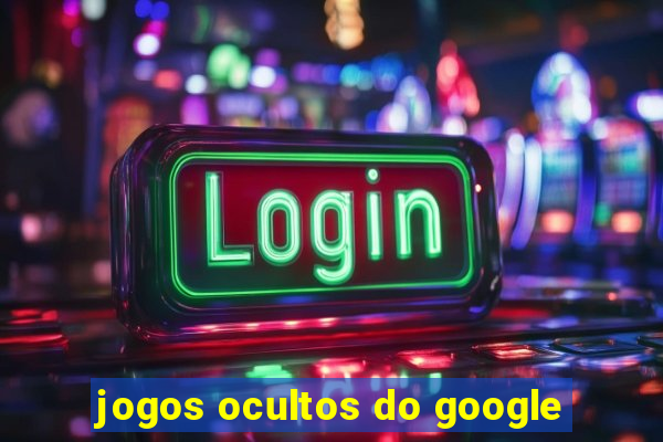 jogos ocultos do google