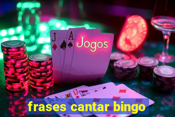 frases cantar bingo