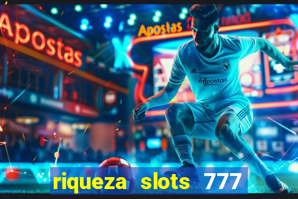 riqueza slots 777 paga mesmo