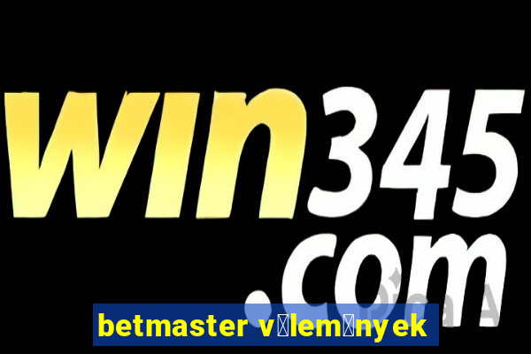 betmaster v茅lem茅nyek