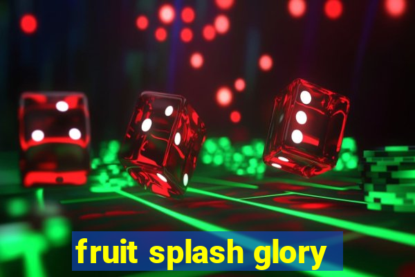 fruit splash glory