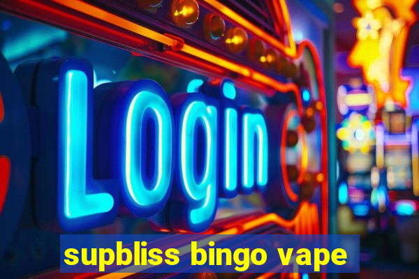 supbliss bingo vape