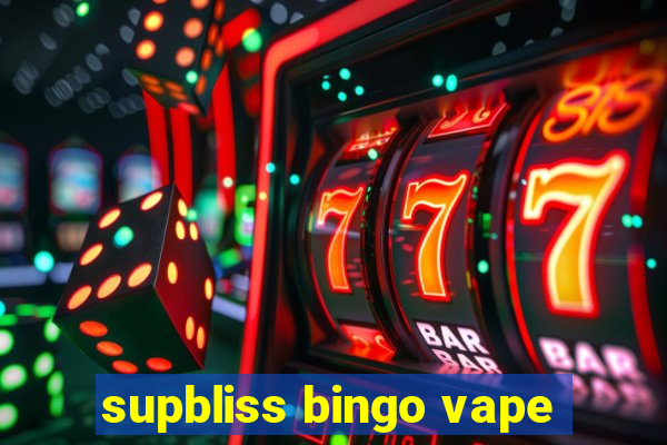 supbliss bingo vape