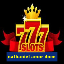 nathaniel amor doce