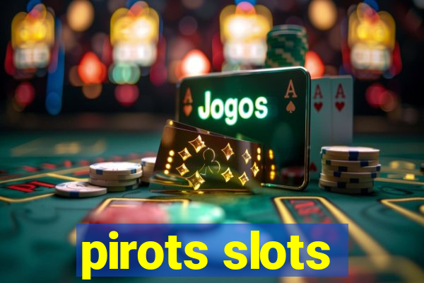 pirots slots