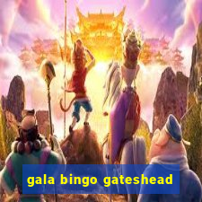 gala bingo gateshead