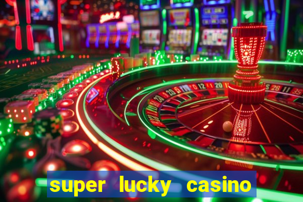 super lucky casino slot games