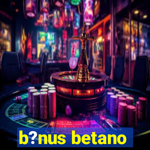 b?nus betano