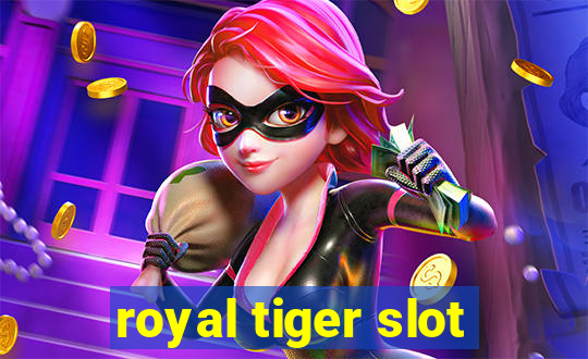 royal tiger slot