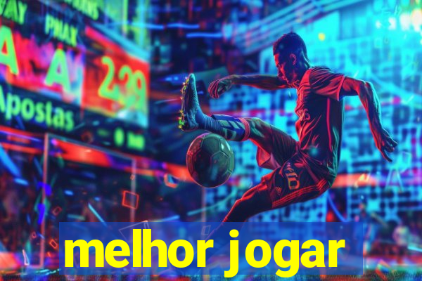 melhor jogar